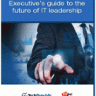 Executive’s guide to the future of IT leadership (free ebook)